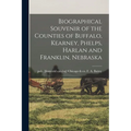 Biographical Souvenir of the Counties of Buffalo, Kearney, Phelps, Harlan and Franklin, Nebraska