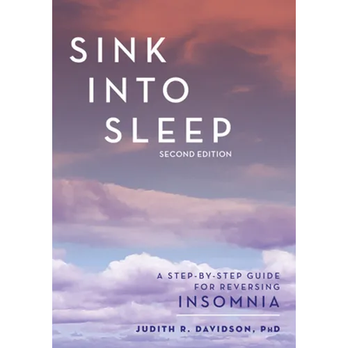 Sink Into Sleep: A Step-by-Step Guide for Reversing Insomnia - Paperback