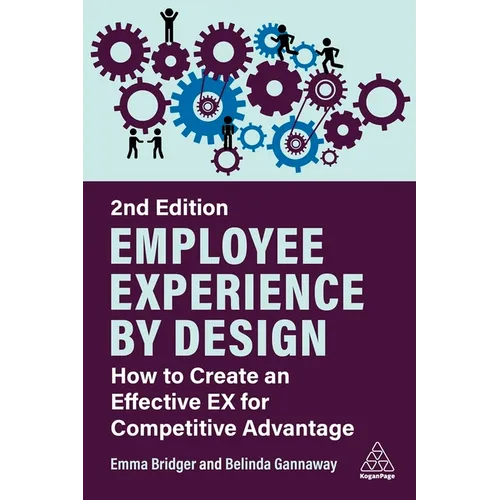 Employee Experience by Design: How to Create an Effective Ex for Competitive Advantage - Paperback