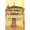 The Search for the Golden Mission: A kid's fantastic journey of the 21 California missions
