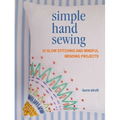 Simple Hand Sewing: 35 Slow Stitching and Mindful Mending Projects - Paperback