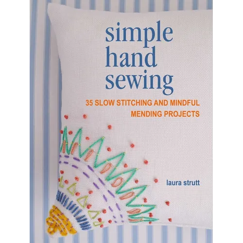 Simple Hand Sewing: 35 Slow Stitching and Mindful Mending Projects - Paperback