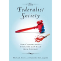 The Federalist Society: How Conservatives Took the Law Back from Liberals