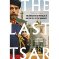 The Last Tsar: The Abdication of Nicholas II and the Fall of the Romanovs