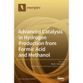 Advanced Catalysis in Hydrogen Production from Formic Acid and Methanol - Hardcover