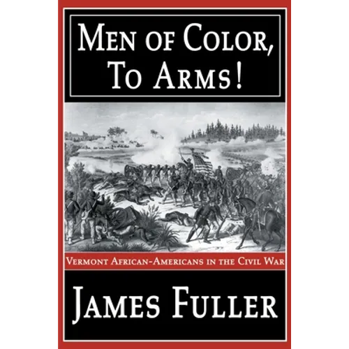 Men of Color, to Arms!: Vermont African-Americans in the Civil War