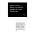 An Introduction to Relays and Controls for Electric Power Distribution - Paperback
