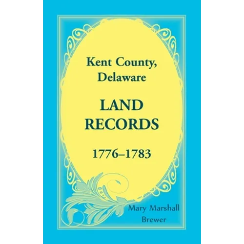 Kent County, Delaware Land Records, 1776-1783