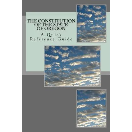The Constitution of the State of Oregon: A Quick Reference Guide - Paperback