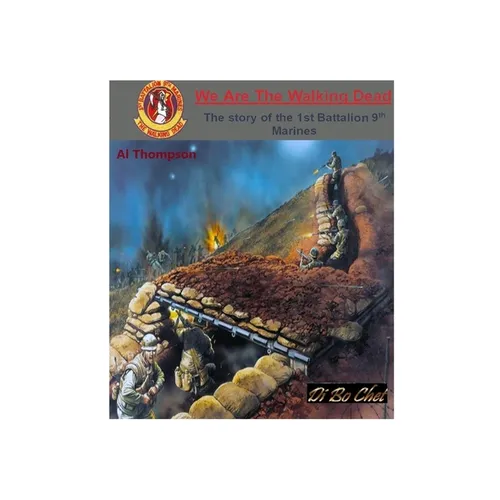 We Are The Walking Dead: The improbable story of the 1st BN 9th Marines