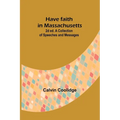 Have faith in Massachusetts; 2d ed.A Collection of Speeches and Messages