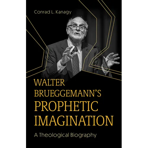 Walter Brueggemann's Prophetic Imagination: A Theological Biography - Paperback