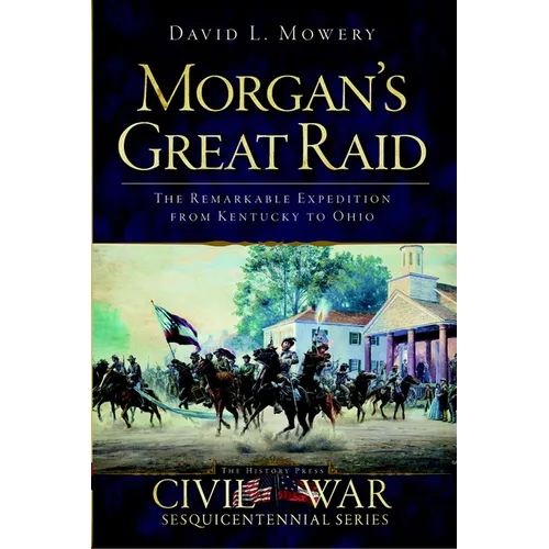 Morgan's Great Raid: The Remarkable Expedition from Kentucky to Ohio - Paperback