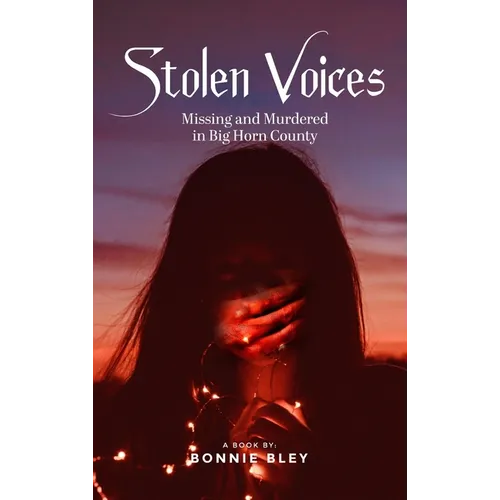 Stolen Voices: Missing and Murdered in Big Horn County - Hardcover