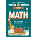 How to Survive Middle School: Math: A Do-It-Yourself Study Guide - Paperback