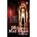 Ten Days in a Mad House: A Journalist's Terrifying True Account from Inside an Insane Asylum