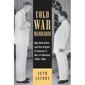 Cold War Mandarin: Ngo Dinh Diem and the Origins of America's War in Vietnam, 1950-1963