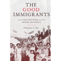 The Good Immigrants: How the Yellow Peril Became the Model Minority