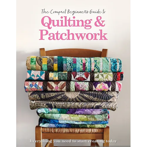 The Compact Beginner's Guide to Quilting & Patchwork - Paperback