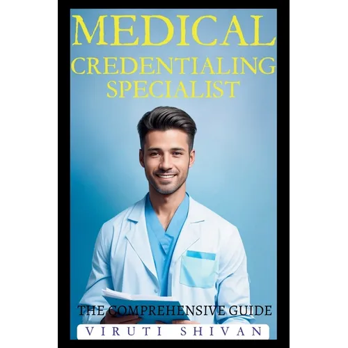 Medical Credentialing Specialist - The Comprehensive Guide - Paperback