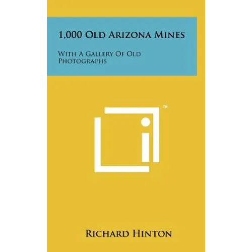 1,000 Old Arizona Mines: With A Gallery Of Old Photographs - Hardcover