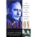Acheson: The Secretary of State Who Created the American World