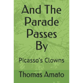 And the Parade Passes by: Picasso's Clowns - Paperback