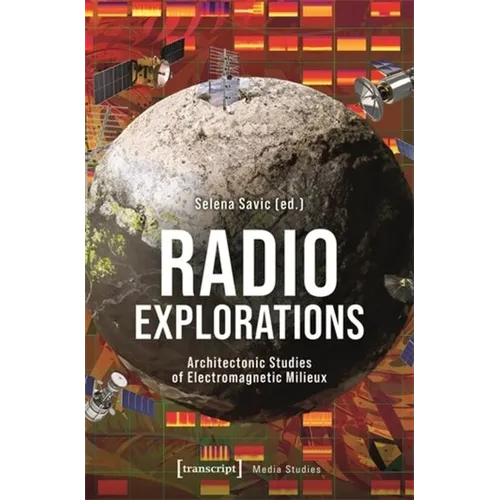 Radio Explorations: Architectonic Studies of Electromagnetic Milieux - Paperback