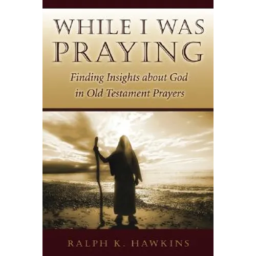 While I Was Praying: Finding Insights about God in Old Testament Prayers - Paperback
