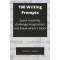 100 Writing Prompts: Spark creativity, challenge imagination, and break writer's block - Paperback