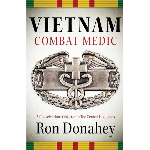 Vietnam Combat Medic: A Conscientious Objector In The Central Highlands - Paperback