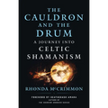 The Cauldron and the Drum: A Journey Into Celtic Shamanism - Paperback