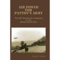 Air Power for Patton's Army - The XIX Tactical Air Command in the Second World War - Hardcover