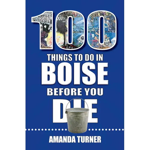 100 Things to Do in Boise Before You Die - Paperback