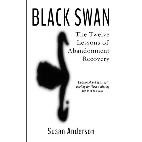 Black Swan: The Twelve Lessons of Abandonment Recovery: Featuring, the Allegory of the Little Girl on the Rock - Paperback