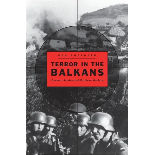 Terror in the Balkans: German Armies and Partisan Warfare