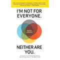 I'm Not for Everyone. Neither Are You. - Paperback