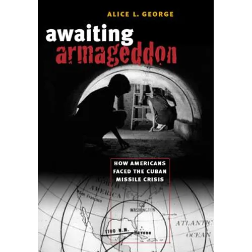 Awaiting Armageddon: How Americans Faced the Cuban Missile Crisis