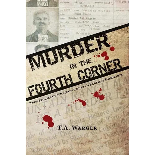 Murder in the Fourth Corner: True Stories of Whatcom County's Earliest Homicides