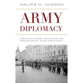 Army Diplomacy: American Military Occupation and Foreign Policy After World War II