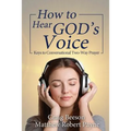 How to Hear God's Voice: Keys to Conversational Two-Way Prayer - Paperback