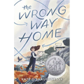 The Wrong Way Home: (Newbery Honor Award Winner) - Hardcover