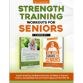 Strength Training Workouts for Seniors: 2 Books In 1 - Guided Stretching and Balance Exercises for Elderly to Improve Posture, Decrease Back Pain and - Paperback
