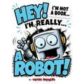 Hey! I'm not a Book! I'm really... a Robot! - Hardcover