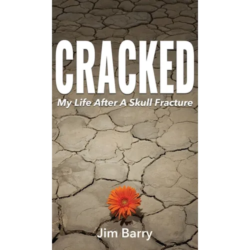 Cracked: My Life After a Skull Fracture - Hardcover