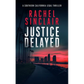 Justice Delayed: A Southern California Legal Thriller