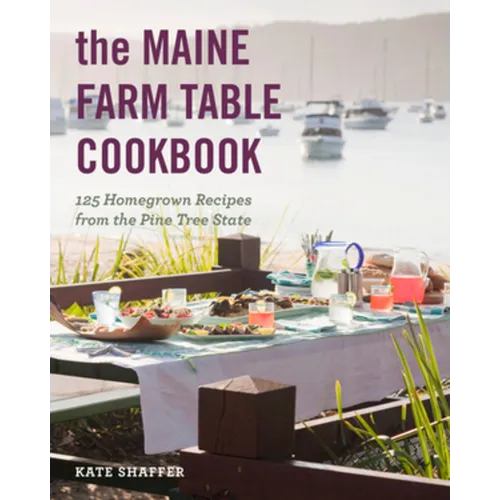 The Maine Farm Table Cookbook: 125 Home-Grown Recipes from the Pine Tree State - Paperback