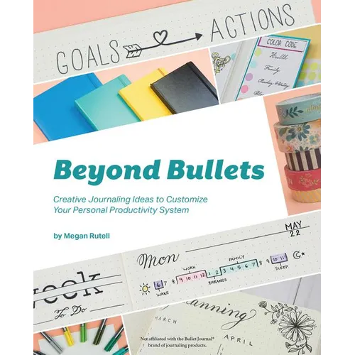 Beyond Bullets: Creative Journaling Ideas to Customize Your Personal Productivity System - Paperback