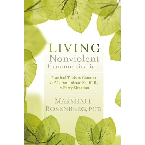 Living Nonviolent Communication: Practical Tools to Connect and Communicate Skillfully in Every Situation - Paperback