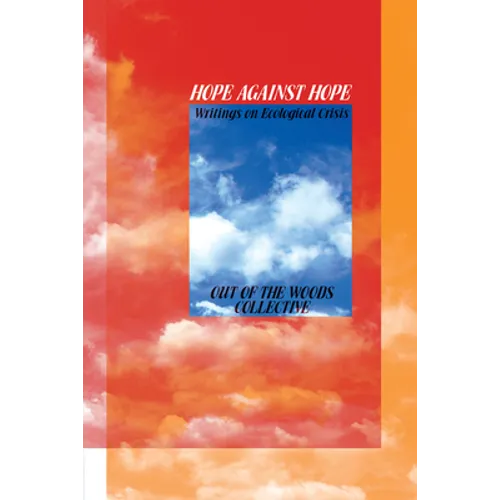 Hope Against Hope: Writings on Ecological Crisis - Paperback